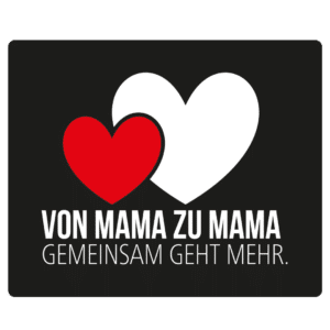 Zwei Herzen, eines rot, eines weiß, mit dem Text: Von Mama zu Mama, gemeinsam geht mehr auf schwarzem Hintergrund.
